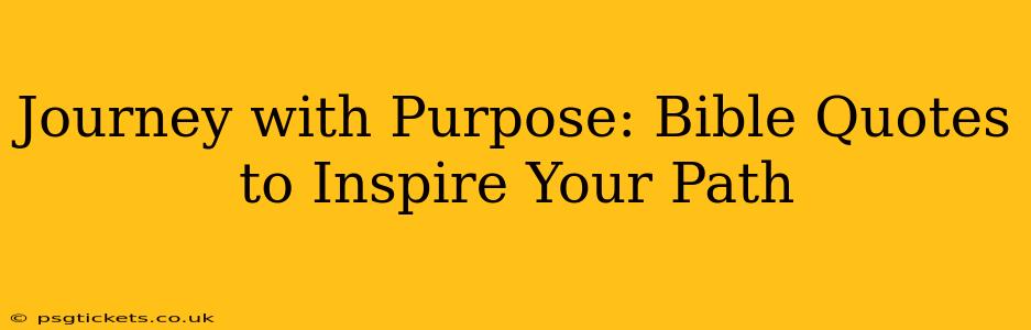 Journey with Purpose: Bible Quotes to Inspire Your Path