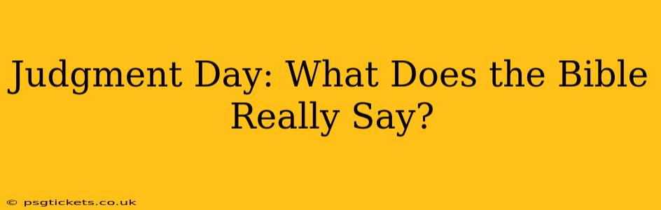 Judgment Day: What Does the Bible Really Say?