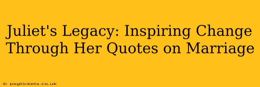 Juliet's Legacy: Inspiring Change Through Her Quotes on Marriage