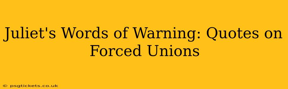 Juliet's Words of Warning: Quotes on Forced Unions