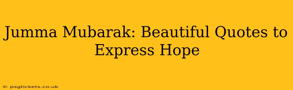 Jumma Mubarak: Beautiful Quotes to Express Hope