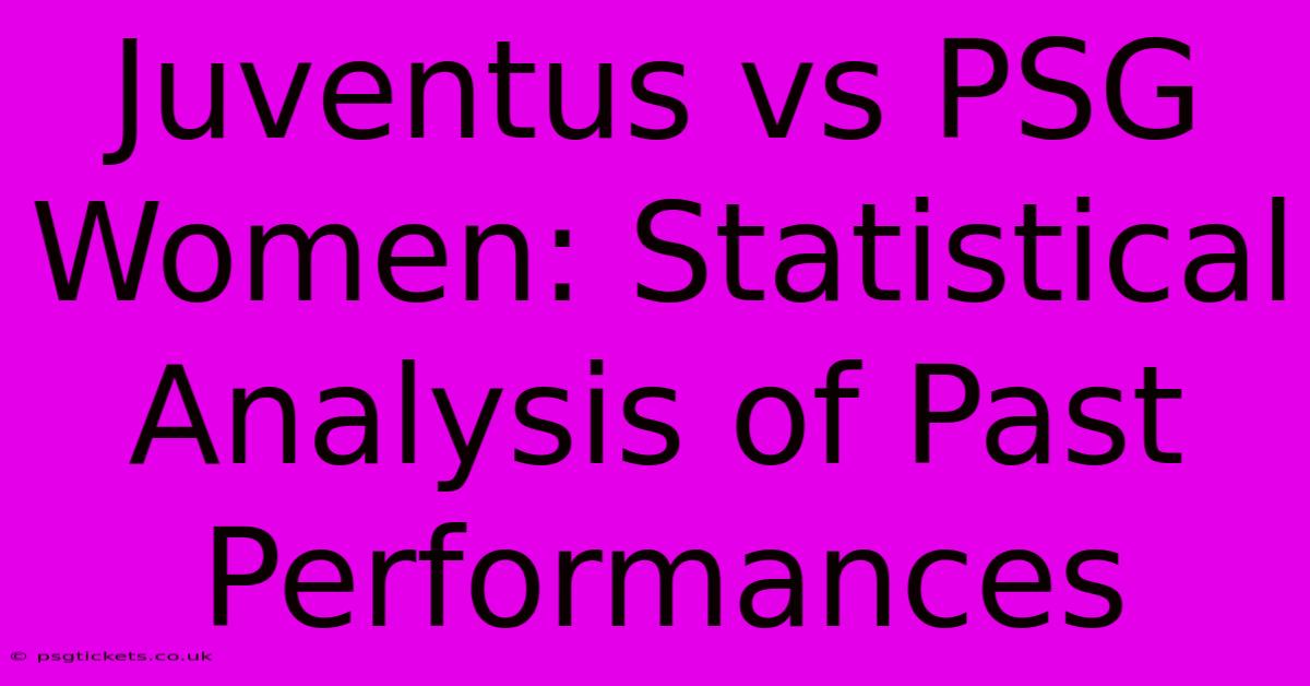 Juventus Vs PSG Women: Statistical Analysis Of Past Performances