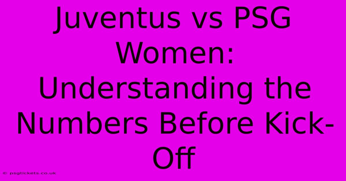 Juventus Vs PSG Women: Understanding The Numbers Before Kick-Off