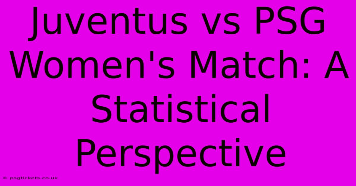 Juventus Vs PSG Women's Match: A Statistical Perspective