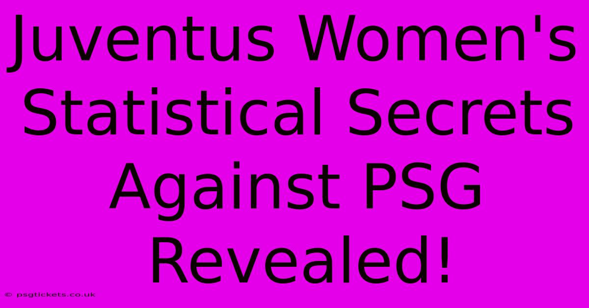 Juventus Women's Statistical Secrets Against PSG Revealed!