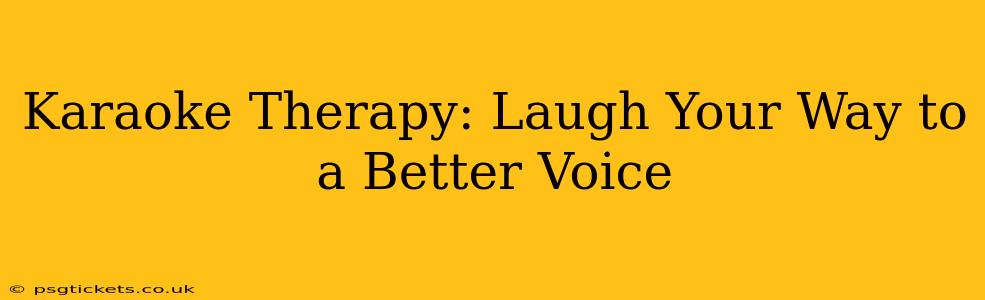 Karaoke Therapy: Laugh Your Way to a Better Voice