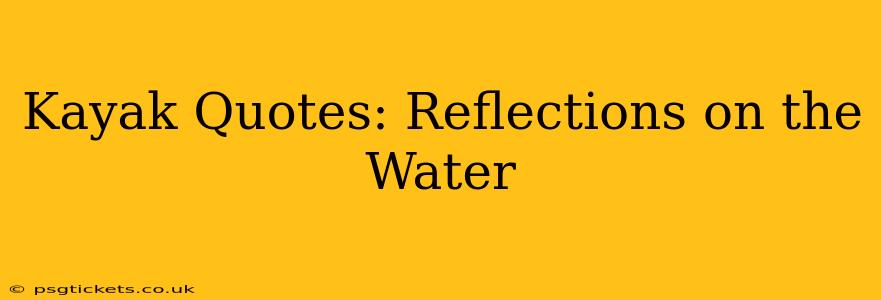 Kayak Quotes: Reflections on the Water