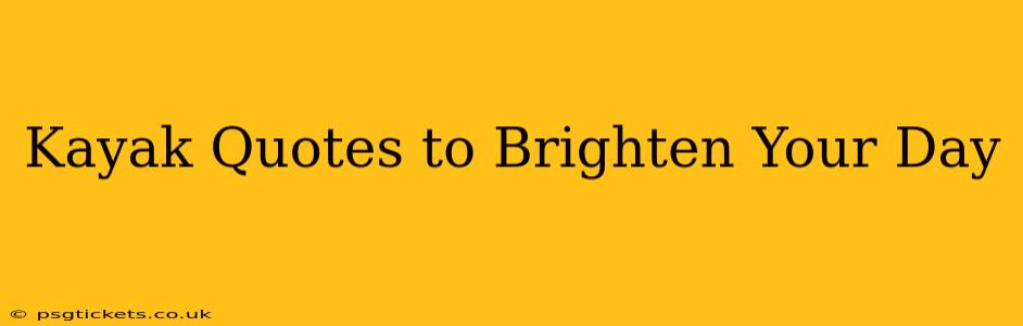 Kayak Quotes to Brighten Your Day