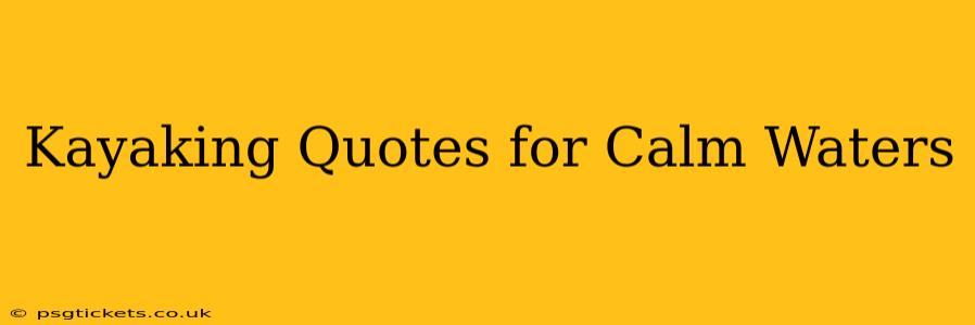 Kayaking Quotes for Calm Waters