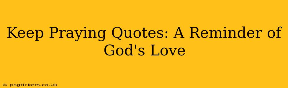 Keep Praying Quotes: A Reminder of God's Love