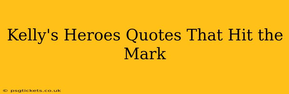 Kelly's Heroes Quotes That Hit the Mark