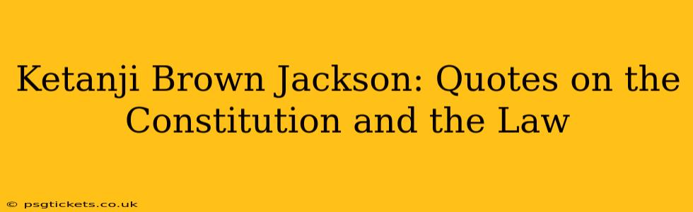 Ketanji Brown Jackson: Quotes on the Constitution and the Law