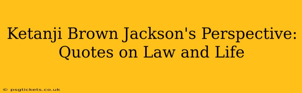 Ketanji Brown Jackson's Perspective: Quotes on Law and Life