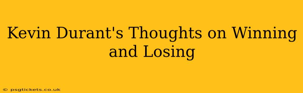Kevin Durant's Thoughts on Winning and Losing