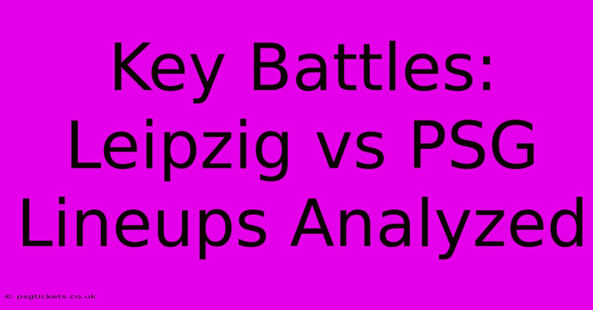 Key Battles: Leipzig Vs PSG Lineups Analyzed