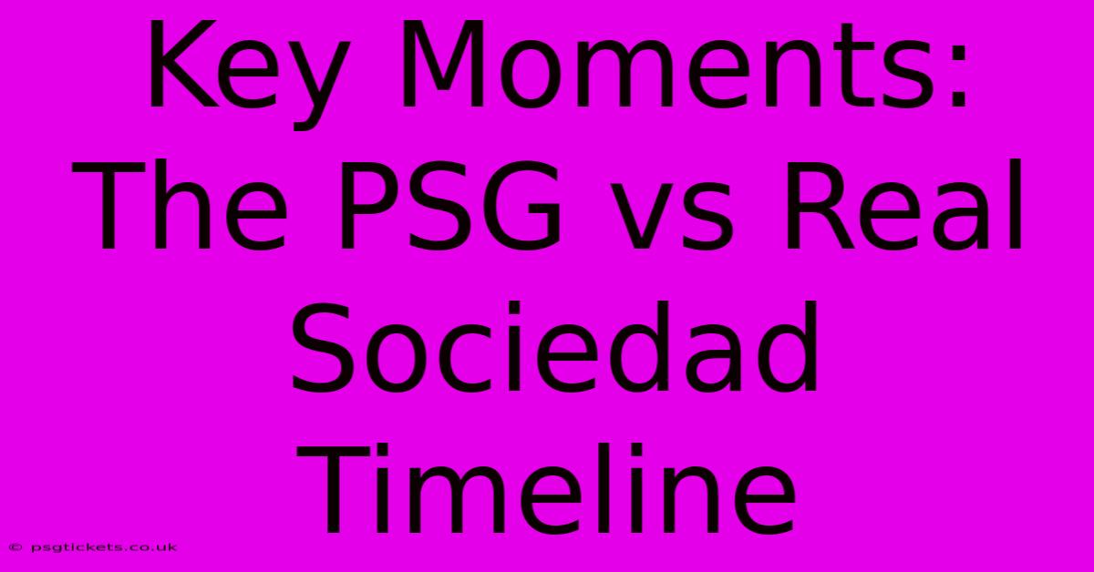 Key Moments: The PSG Vs Real Sociedad Timeline