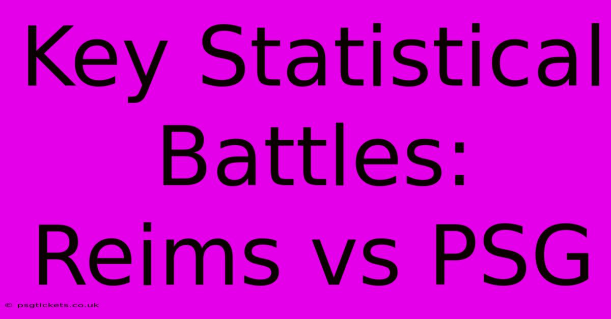 Key Statistical Battles: Reims Vs PSG