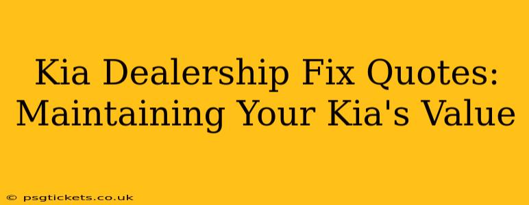 Kia Dealership Fix Quotes: Maintaining Your Kia's Value