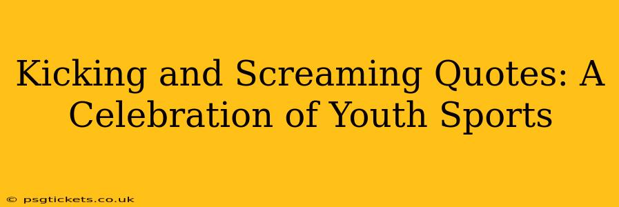 Kicking and Screaming Quotes: A Celebration of Youth Sports