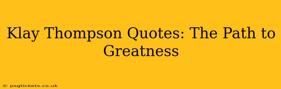 Klay Thompson Quotes: The Path to Greatness