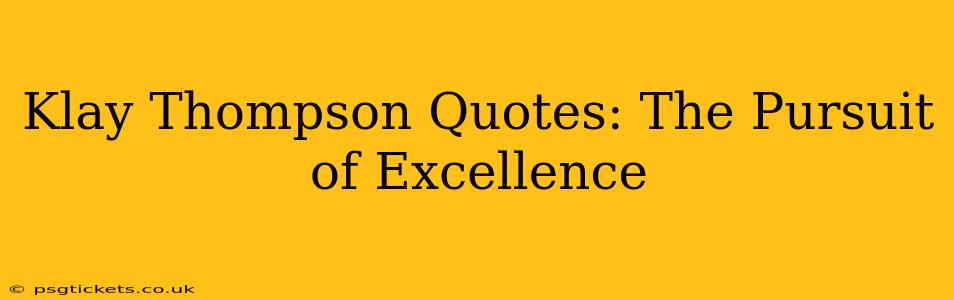 Klay Thompson Quotes: The Pursuit of Excellence