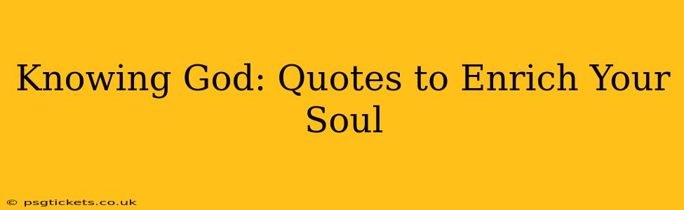Knowing God: Quotes to Enrich Your Soul