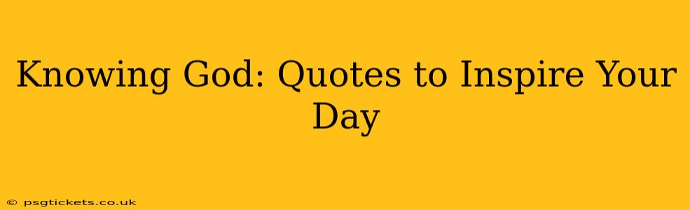 Knowing God: Quotes to Inspire Your Day