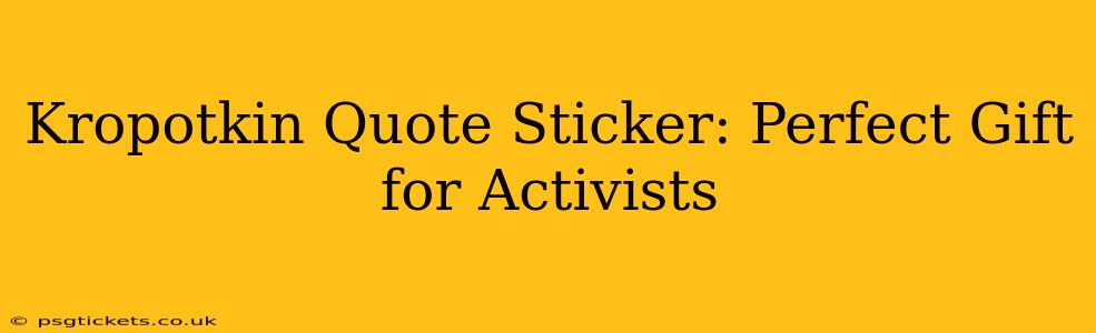 Kropotkin Quote Sticker: Perfect Gift for Activists