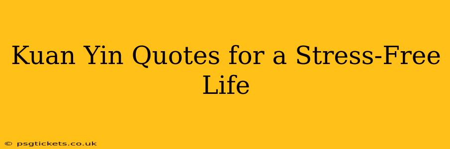 Kuan Yin Quotes for a Stress-Free Life
