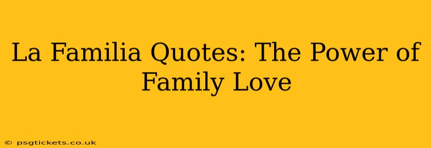 La Familia Quotes: The Power of Family Love