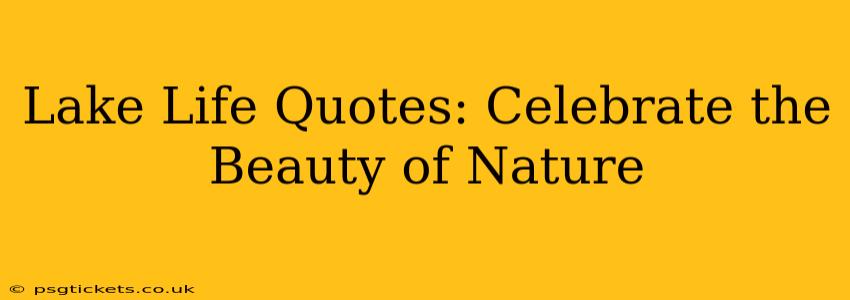 Lake Life Quotes: Celebrate the Beauty of Nature