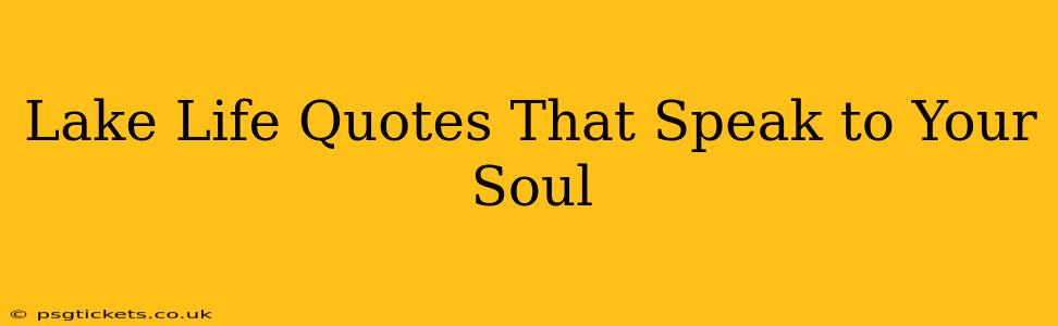 Lake Life Quotes That Speak to Your Soul