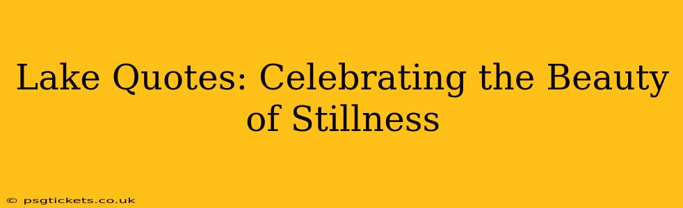 Lake Quotes: Celebrating the Beauty of Stillness