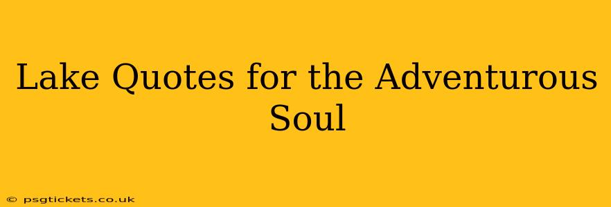 Lake Quotes for the Adventurous Soul