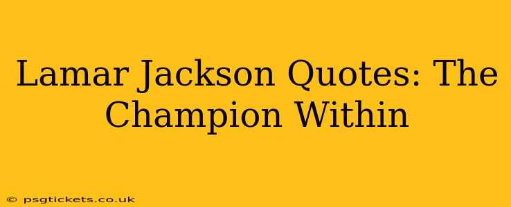 Lamar Jackson Quotes: The Champion Within
