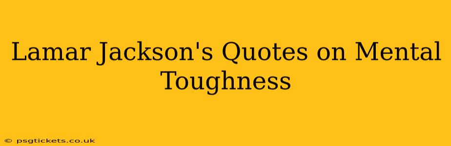 Lamar Jackson's Quotes on Mental Toughness