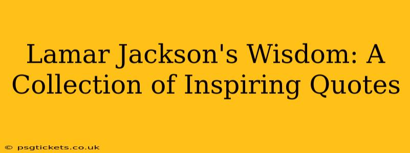 Lamar Jackson's Wisdom: A Collection of Inspiring Quotes