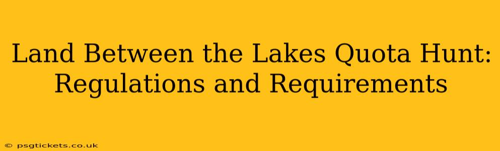 Land Between the Lakes Quota Hunt: Regulations and Requirements