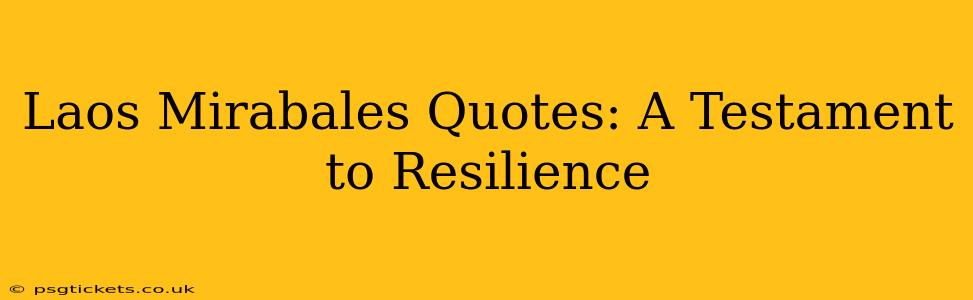 Laos Mirabales Quotes: A Testament to Resilience