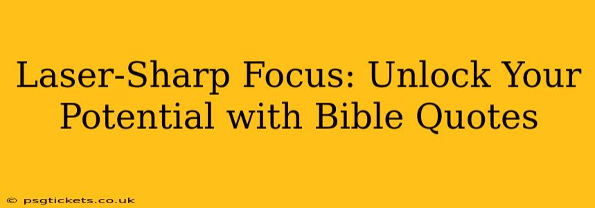 Laser-Sharp Focus: Unlock Your Potential with Bible Quotes