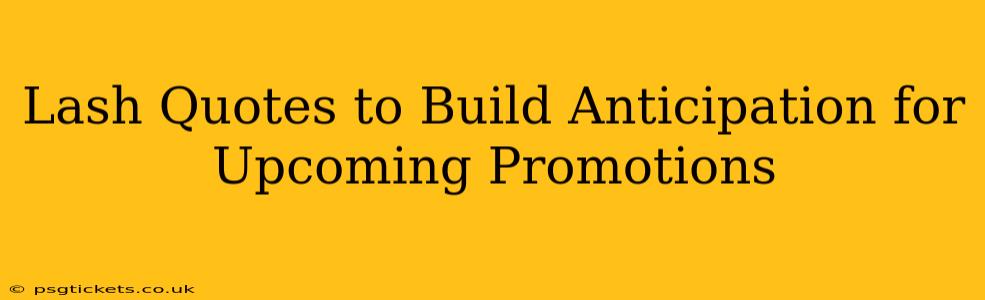 Lash Quotes to Build Anticipation for Upcoming Promotions