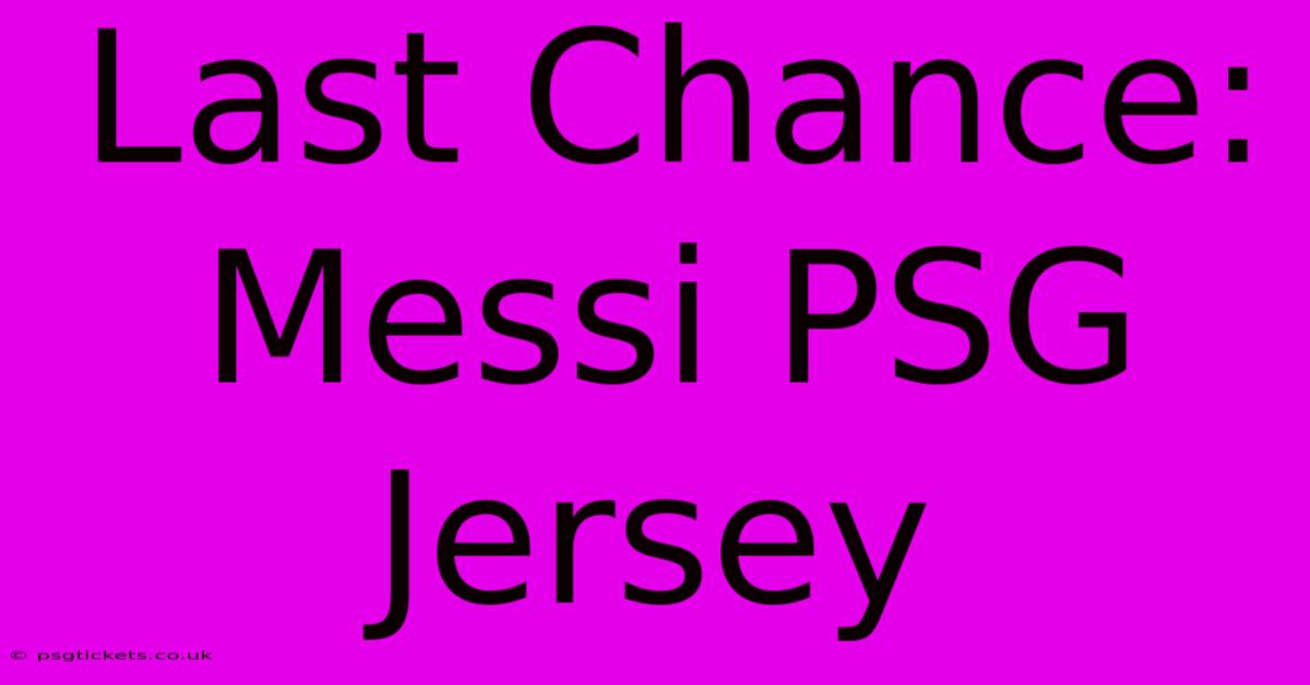 Last Chance: Messi PSG Jersey