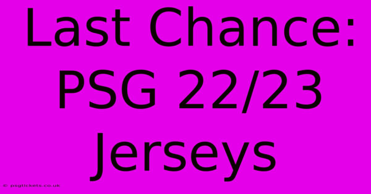 Last Chance: PSG 22/23 Jerseys