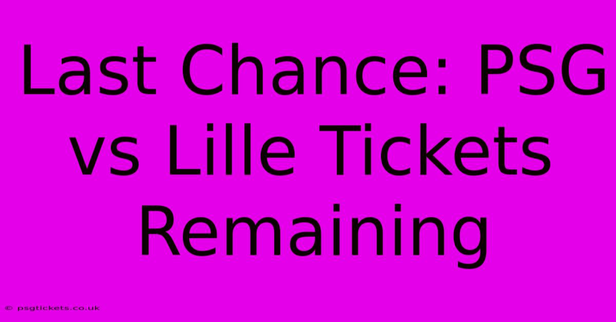 Last Chance: PSG Vs Lille Tickets Remaining