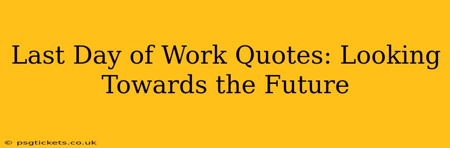 Last Day of Work Quotes: Looking Towards the Future
