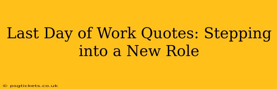 Last Day of Work Quotes: Stepping into a New Role