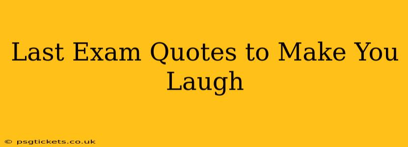 Last Exam Quotes to Make You Laugh