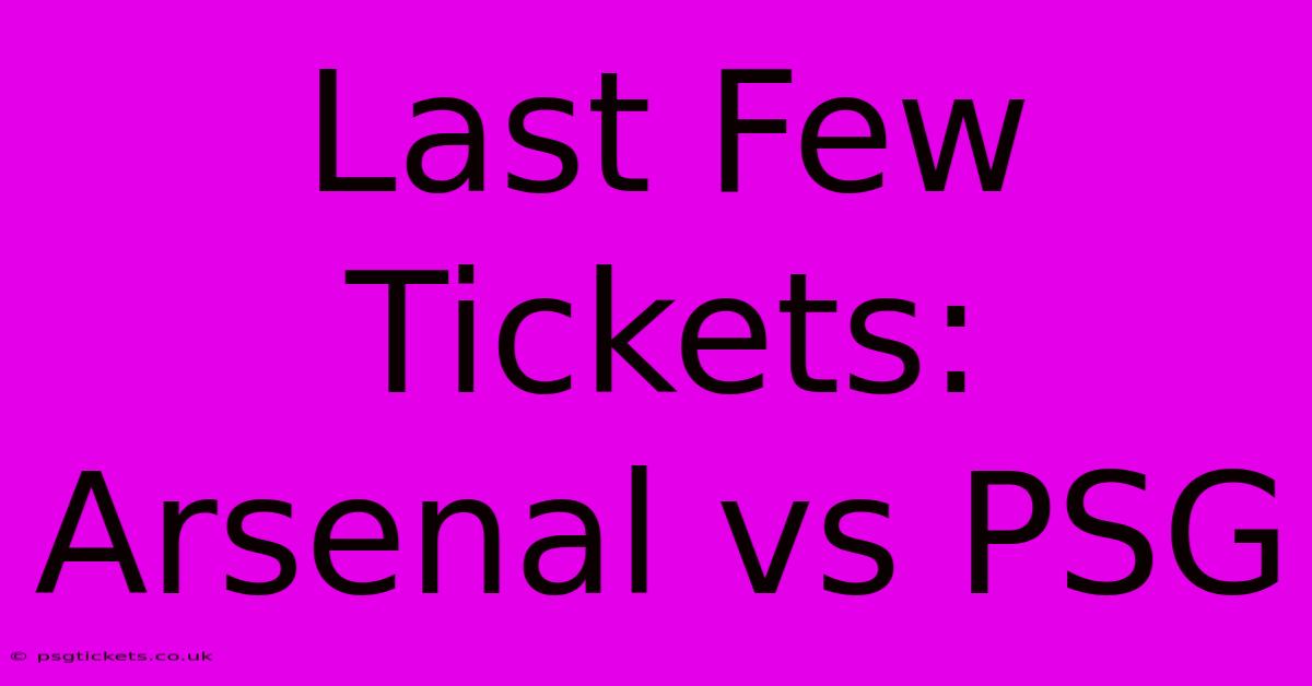 Last Few Tickets: Arsenal Vs PSG