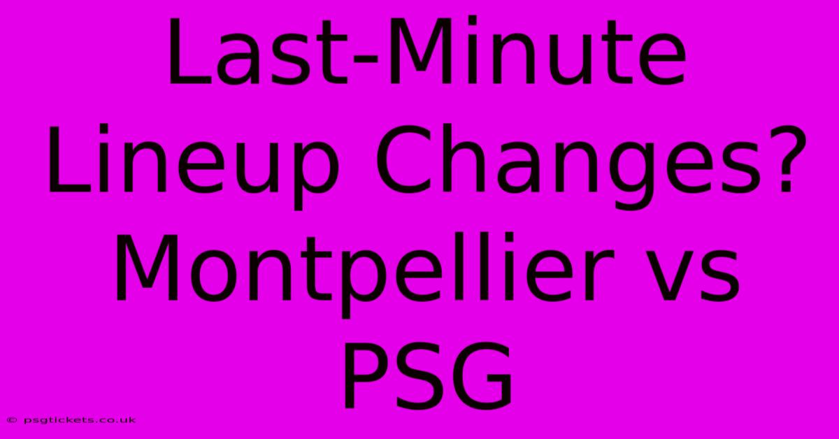 Last-Minute Lineup Changes? Montpellier Vs PSG