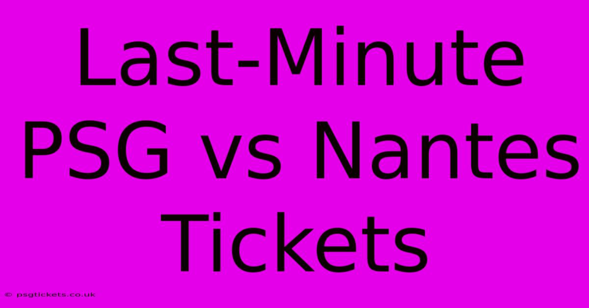 Last-Minute PSG Vs Nantes Tickets